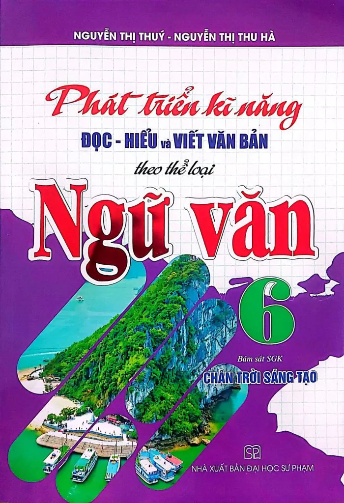 PHÁT TRIỂN KĨ NĂNG ĐỌC HIỂU VÀ VIẾT VĂN BẢN THEO THỂ LOẠI NGỮ VĂN LỚP 6 (Bám sát SGK Chân trời sáng tạo)